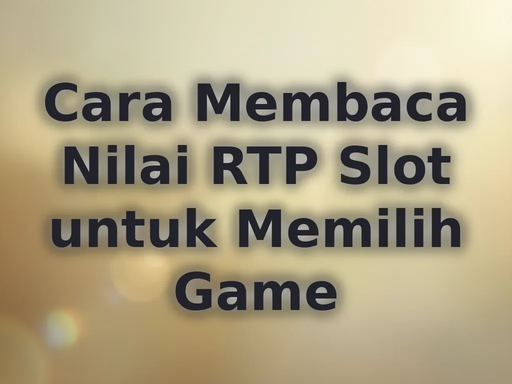 Cara Membaca Nilai RTP Slot untuk Memilih Game