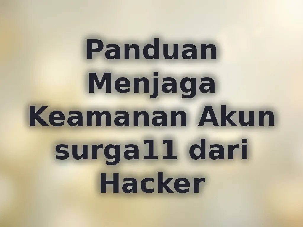 Panduan Menjaga Keamanan Akun surga11 dari Hacker