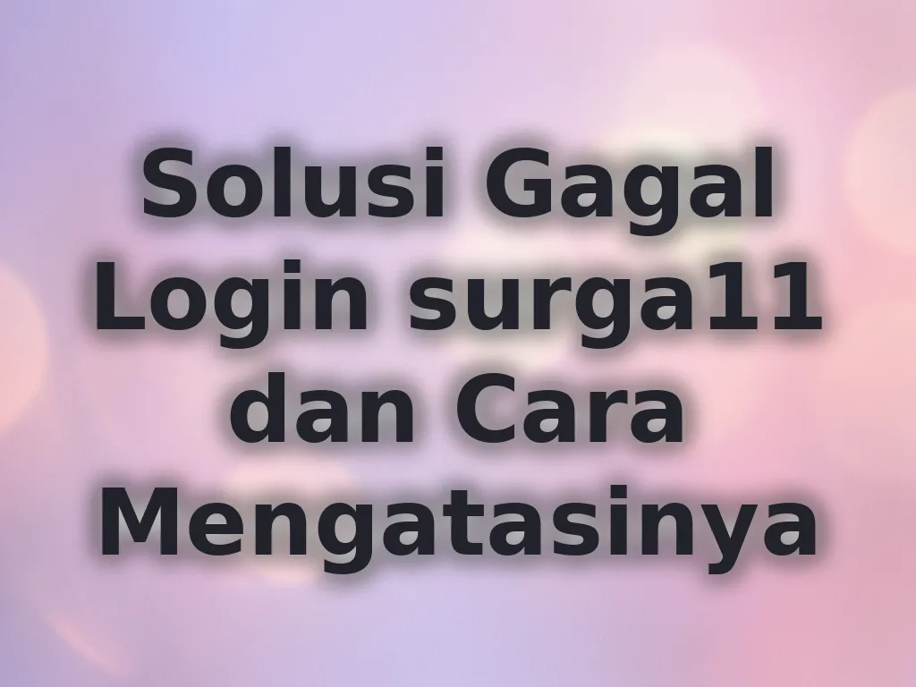 Solusi Gagal Login surga11 dan Cara Mengatasinya