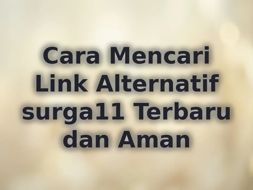 Cara Mencari Link Alternatif surga11 Terbaru dan Aman